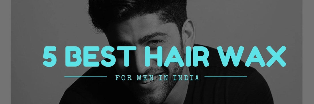 5 BEST HAIR WAX FOR MEN IN INDIA - UrbanGabru
